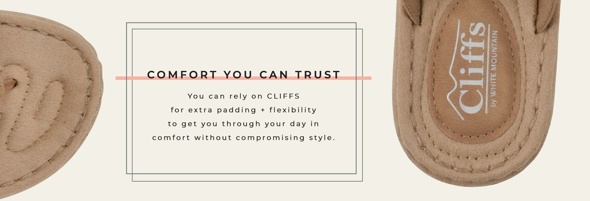 Comfort You Can Trust | You can rely on CLIFFS for extra padding + flexibility to get you through your day in comfort without compromising style. 